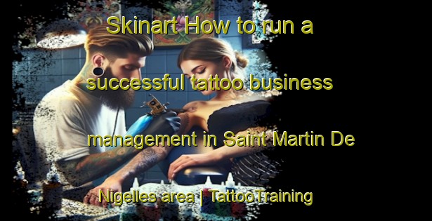 Skinart How to run a successful tattoo business management in Saint Martin De Nigelles area | TattooTraining | TattooClasses | SkinartTraining-France